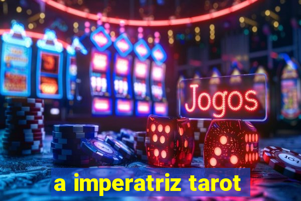 a imperatriz tarot